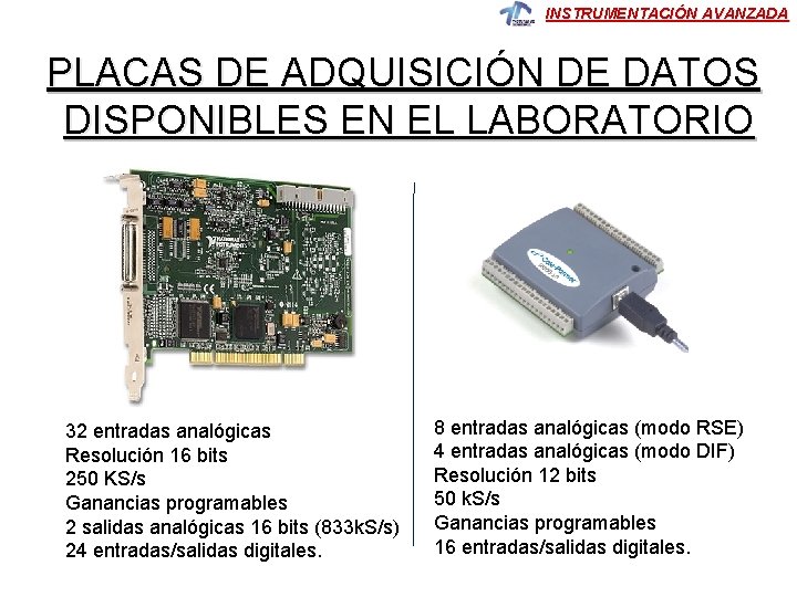 INSTRUMENTACIÓN AVANZADA PLACAS DE ADQUISICIÓN DE DATOS DISPONIBLES EN EL LABORATORIO 32 entradas analógicas