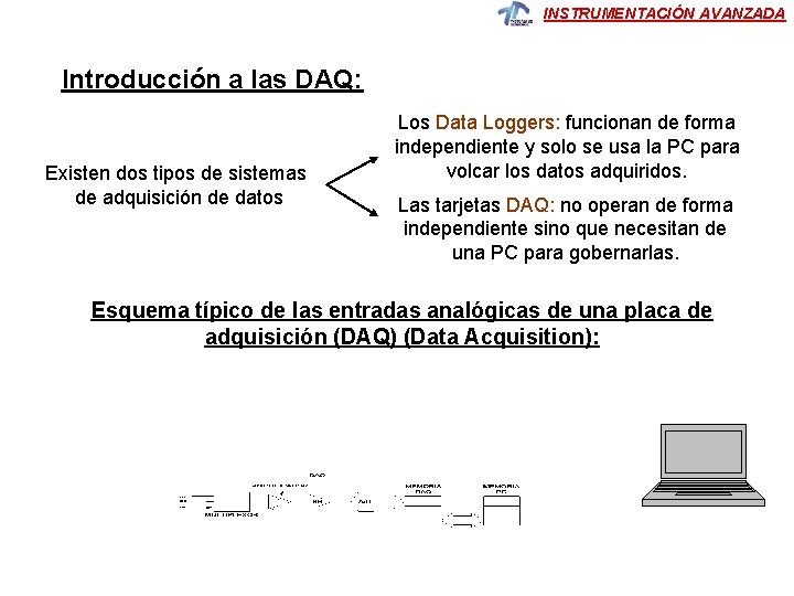 INSTRUMENTACIÓN AVANZADA Introducción a las DAQ: Existen dos tipos de sistemas de adquisición de