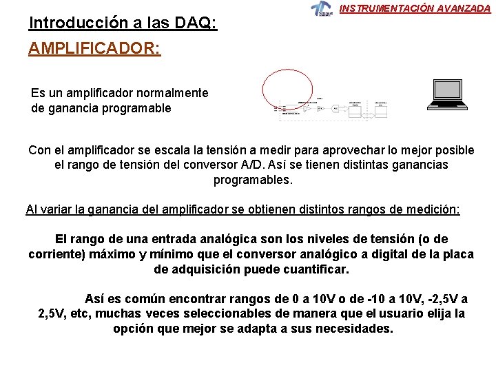 Introducción a las DAQ: INSTRUMENTACIÓN AVANZADA AMPLIFICADOR: Es un amplificador normalmente de ganancia programable