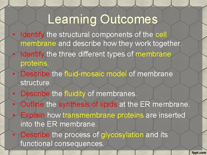 Learning Outcomes • Identify the structural components of the cell membrane and describe how