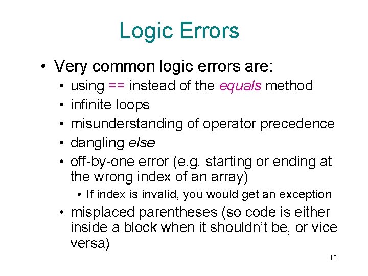 Logic Errors • Very common logic errors are: • • • using == instead