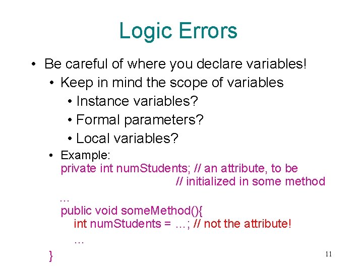Logic Errors • Be careful of where you declare variables! • Keep in mind