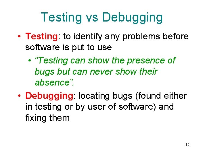 Testing vs Debugging • Testing: to identify any problems before software is put to