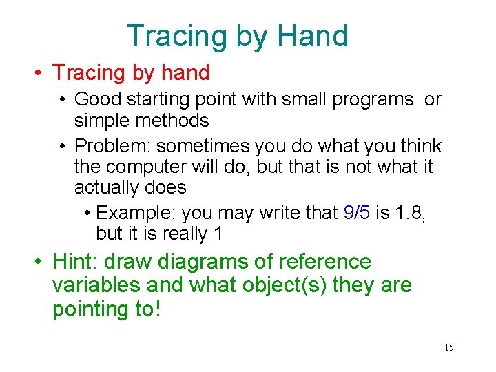 Tracing by Hand • Tracing by hand • Good starting point with small programs