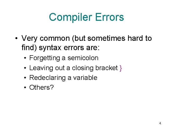 Compiler Errors • Very common (but sometimes hard to find) syntax errors are: •
