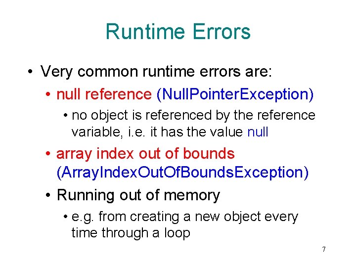 Runtime Errors • Very common runtime errors are: • null reference (Null. Pointer. Exception)