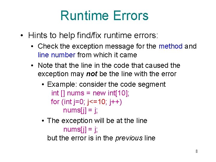 Runtime Errors • Hints to help find/fix runtime errors: • Check the exception message