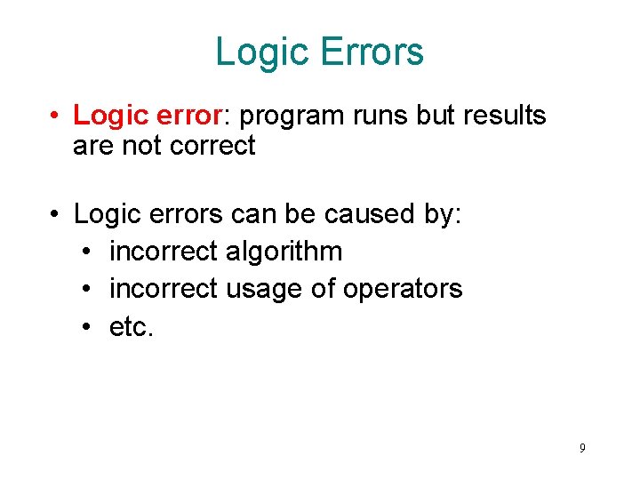Logic Errors • Logic error: program runs but results are not correct • Logic