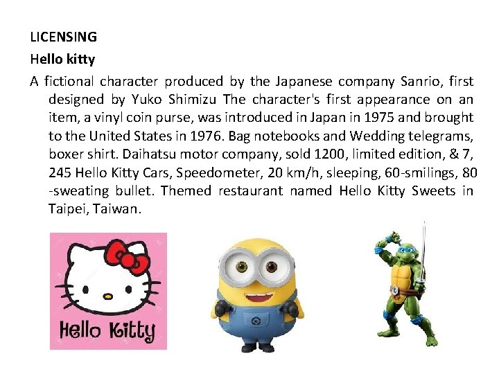 LICENSING Hello kitty A fictional character produced by the Japanese company Sanrio, first designed