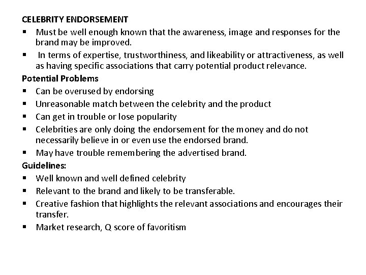 CELEBRITY ENDORSEMENT § Must be well enough known that the awareness, image and responses