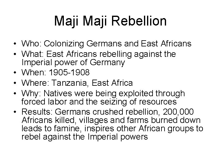 Maji Rebellion • Who: Colonizing Germans and East Africans • What: East Africans rebelling