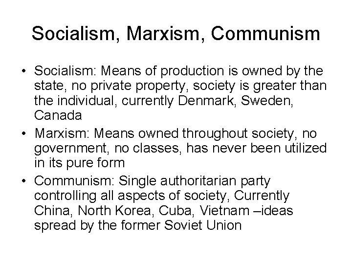 Socialism, Marxism, Communism • Socialism: Means of production is owned by the state, no