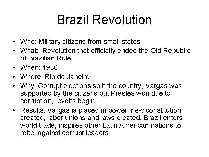 Brazil Revolution • Who: Military citizens from small states • What: Revolution that officially