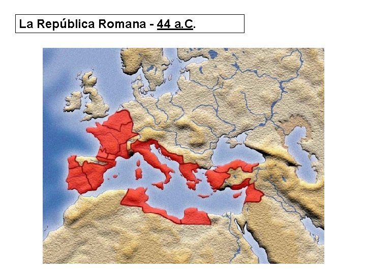 La República Romana - 44 a. C. 
