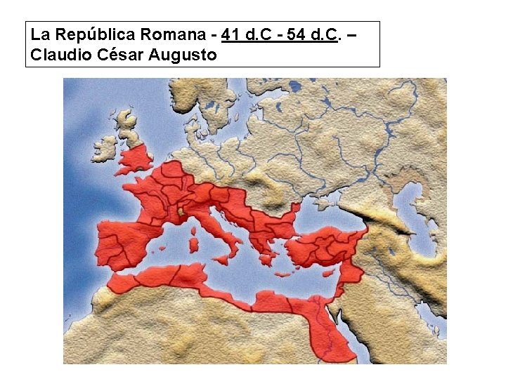 La República Romana - 41 d. C - 54 d. C. – Claudio César