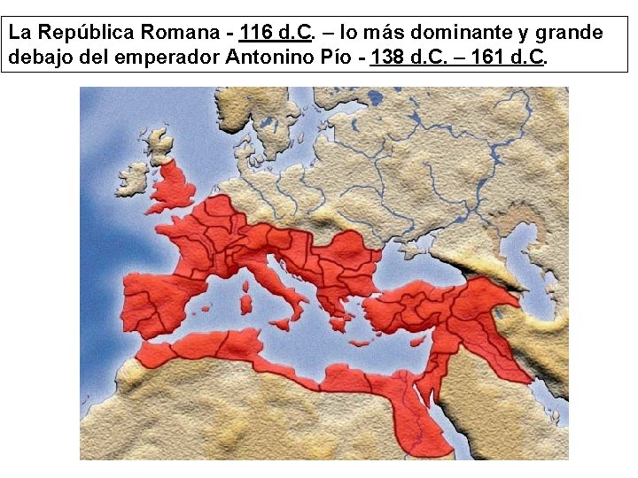 La República Romana - 116 d. C. – lo más dominante y grande debajo