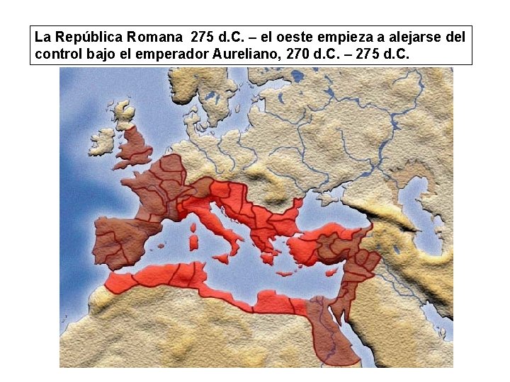 La República Romana 275 d. C. – el oeste empieza a alejarse del control