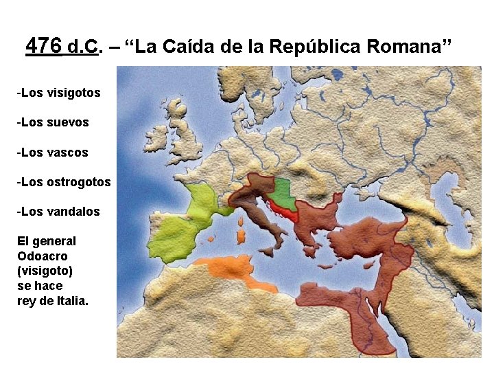 476 d. C. – “La Caída de la República Romana” -Los visigotos -Los suevos