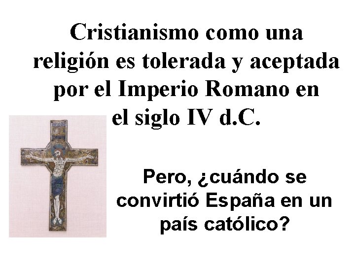 Cristianismo como una religión es tolerada y aceptada por el Imperio Romano en el
