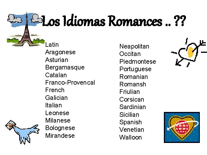 Los Idiomas Romances. . ? ? Latin Aragonese Asturian Bergamasque Catalan Franco-Provencal French Galician