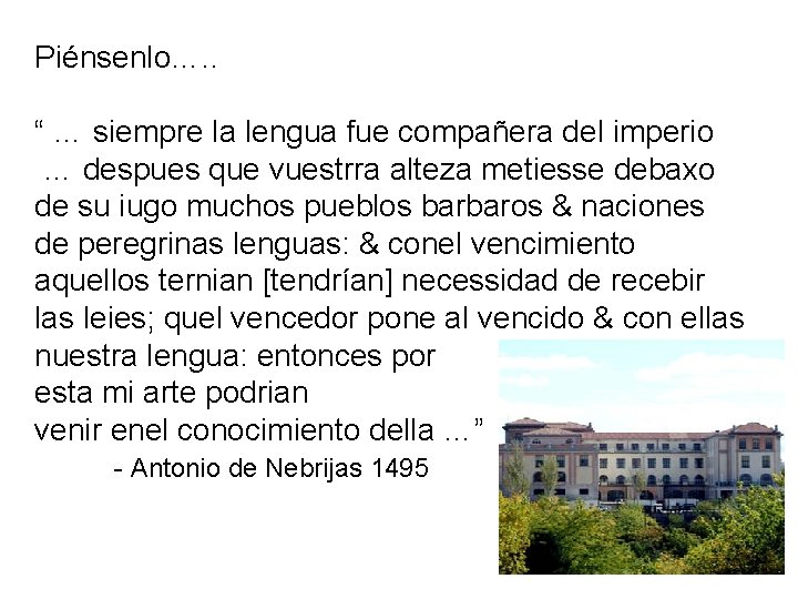 Piénsenlo…. . “ … siempre la lengua fue compañera del imperio … despues que