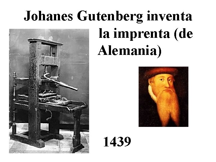 Johanes Gutenberg inventa la imprenta (de Alemania) 1439 