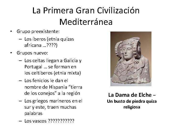 La Primera Gran Civilización Mediterránea • Grupo preexistente: – Los íberos (etnia quízas africana