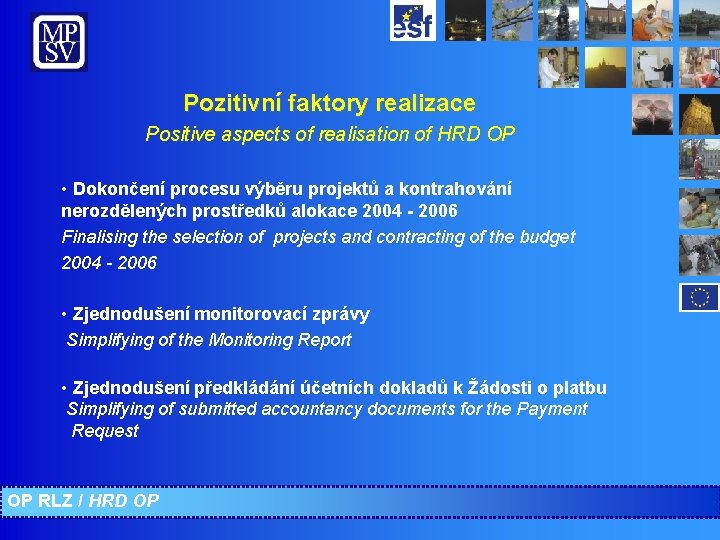 Pozitivní faktory realizace Positive aspects of realisation of HRD OP • Dokončení procesu výběru