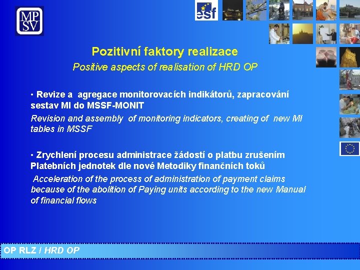 Pozitivní faktory realizace Positive aspects of realisation of HRD OP • Revize a agregace