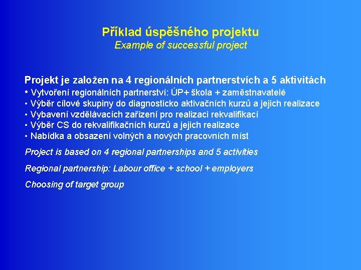 Příklad úspěšného projektu Example of successful project Projekt je založen na 4 regionálních partnerstvích