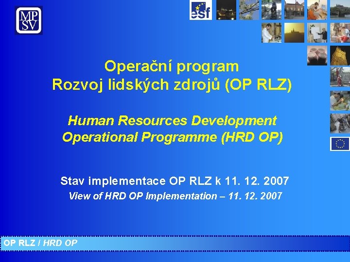 Operační program Rozvoj lidských zdrojů (OP RLZ) Human Resources Development Operational Programme (HRD OP)