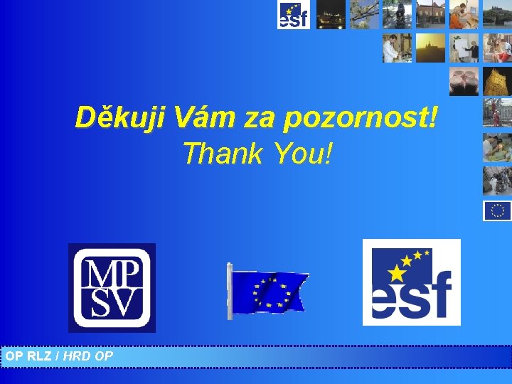 Děkuji Vám za pozornost! Thank You! OP RLZ / HRD OP 