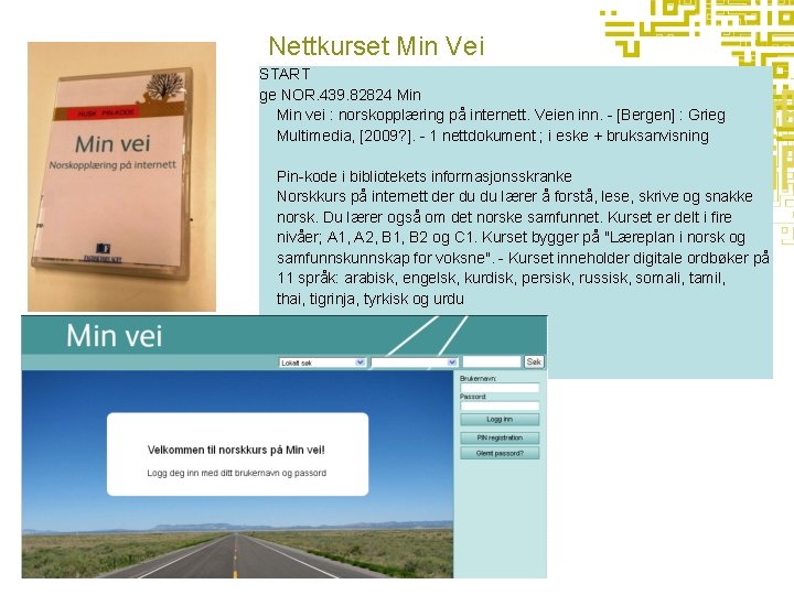 Nettkurset Min Vei START ge NOR. 439. 82824 Min vei : norskopplæring på internett.