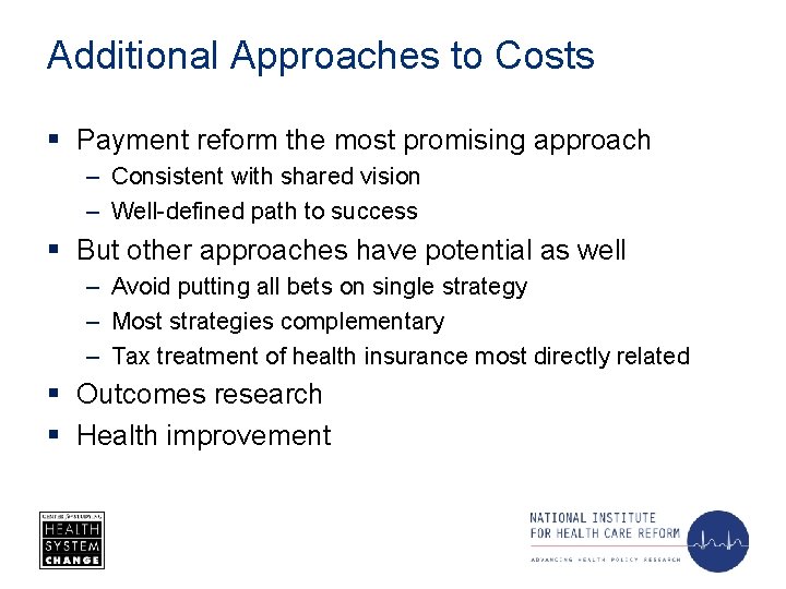 Additional Approaches to Costs § Payment reform the most promising approach – Consistent with