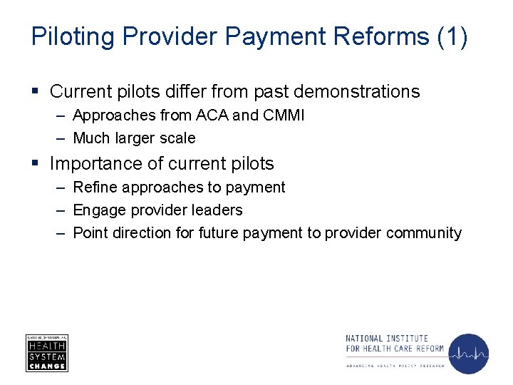 Piloting Provider Payment Reforms (1) § Current pilots differ from past demonstrations – Approaches