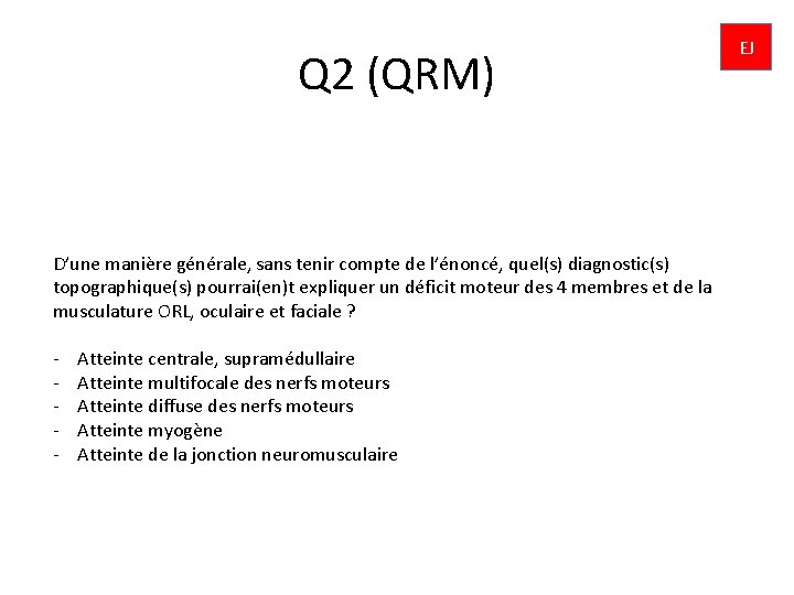 Q 2 (QRM) D’une manière générale, sans tenir compte de l’énoncé, quel(s) diagnostic(s) topographique(s)