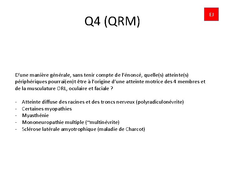 Q 4 (QRM) D’une manière générale, sans tenir compte de l’énoncé, quelle(s) atteinte(s) périphériques