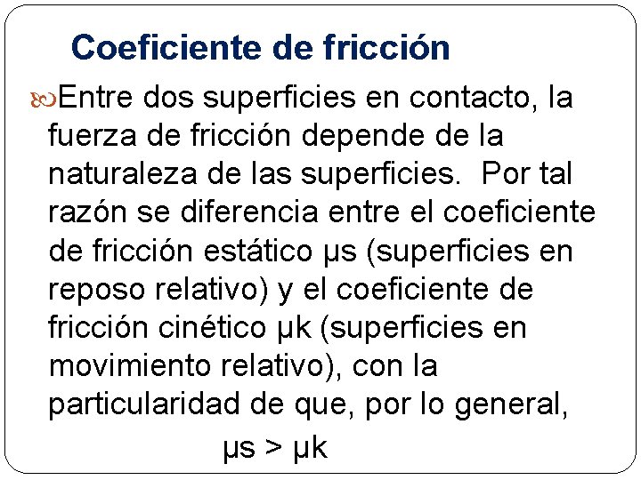 Coeficiente de fricción Entre dos superficies en contacto, la fuerza de fricción depende de