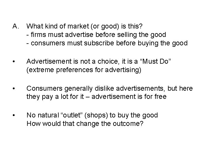 A. What kind of market (or good) is this? - firms must advertise before