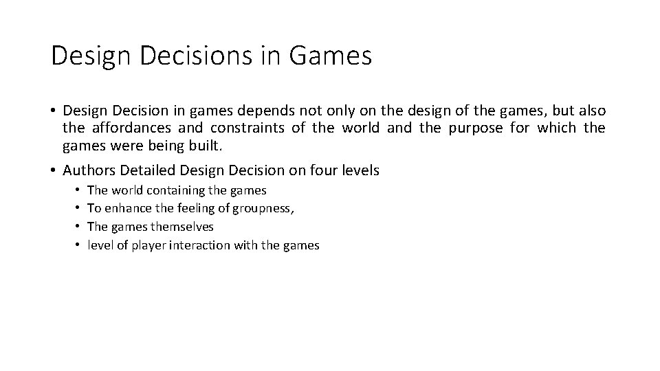 Design Decisions in Games • Design Decision in games depends not only on the