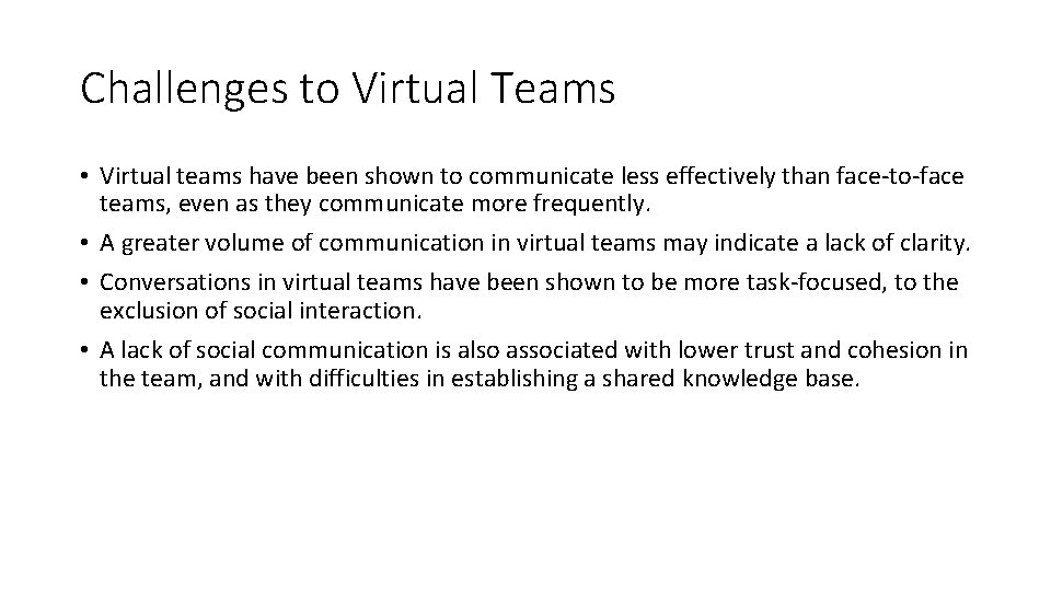 Challenges to Virtual Teams • Virtual teams have been shown to communicate less effectively