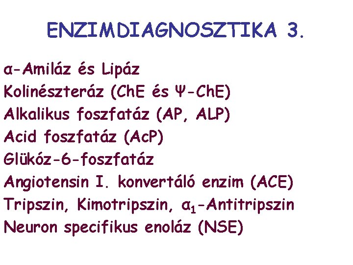 ENZIMDIAGNOSZTIKA 3. α-Amiláz és Lipáz Kolinészteráz (Ch. E és Ψ-Ch. E) Alkalikus foszfatáz (AP,