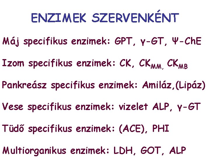 ENZIMEK SZERVENKÉNT Máj specifikus enzimek: GPT, γ-GT, Ψ-Ch. E Izom specifikus enzimek: CK, CKMM,