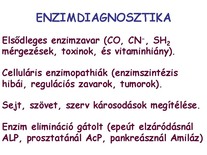 ENZIMDIAGNOSZTIKA Elsődleges enzimzavar (CO, CN-, SH 2 mérgezések, toxinok, és vitaminhiány). Celluláris enzimopathiák (enzimszintézis