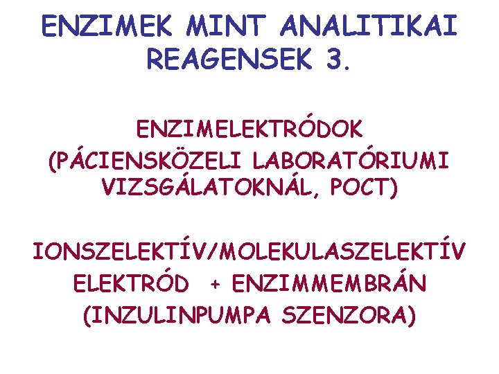 ENZIMEK MINT ANALITIKAI REAGENSEK 3. ENZIMELEKTRÓDOK (PÁCIENSKÖZELI LABORATÓRIUMI VIZSGÁLATOKNÁL, POCT) IONSZELEKTÍV/MOLEKULASZELEKTÍV ELEKTRÓD + ENZIMMEMBRÁN