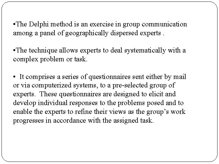  • The Delphi method is an exercise in group communication among a panel