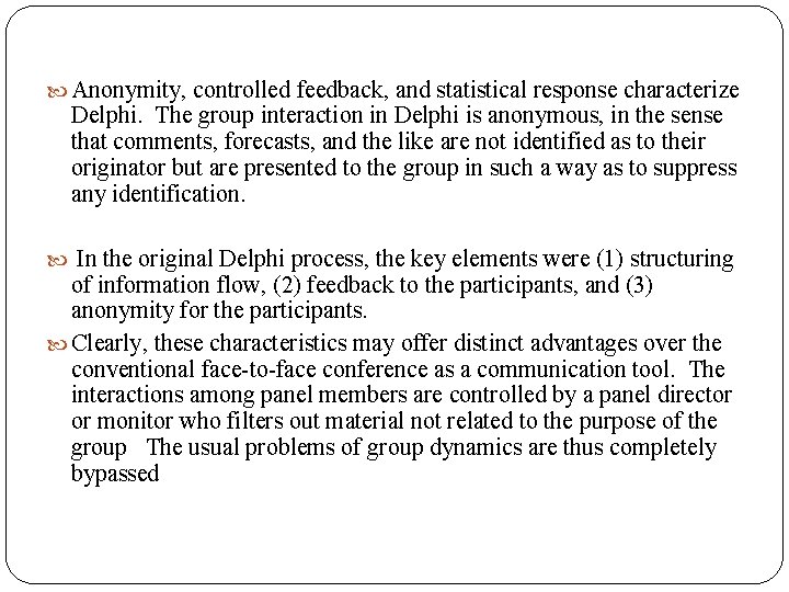  Anonymity, controlled feedback, and statistical response characterize Delphi. The group interaction in Delphi