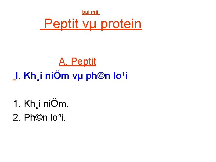 bµi míi: Peptit vµ protein A. Peptit I. Kh¸i niÖm vµ ph©n lo¹i 1.
