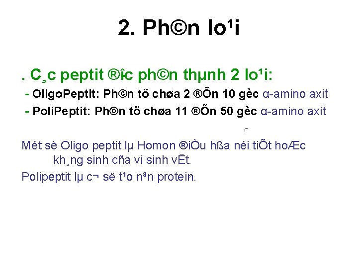 2. Ph©n lo¹i. C¸c peptit ® îc ph©n thµnh 2 lo¹i: Oligo. Peptit: Ph©n