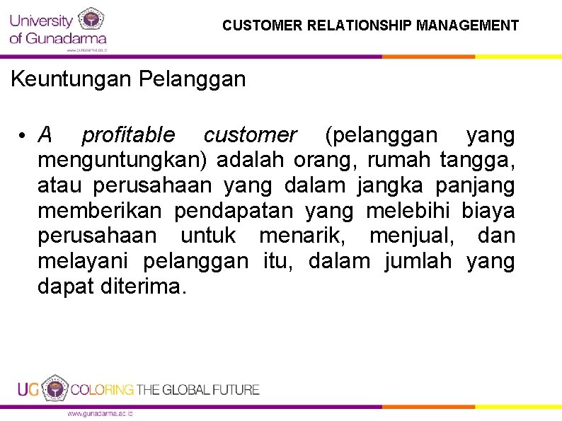 CUSTOMER RELATIONSHIP MANAGEMENT Keuntungan Pelanggan • A profitable customer (pelanggan yang menguntungkan) adalah orang,